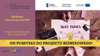Od pomysłu do projektu biznesowego – preinkubacja dla studentów Politechniki Warszawskiej Inkubator Innowacyjności PW